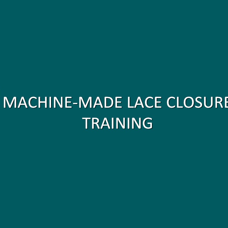 MACHINE MADE LACE CLOSURE TRAINING